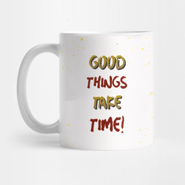 Good things take time by Rc tees